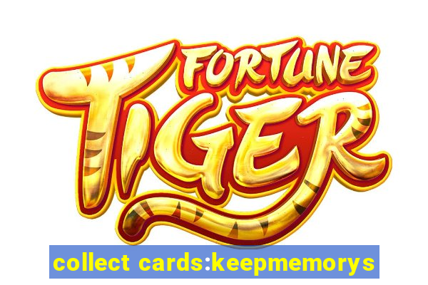 collect cards:keepmemorys